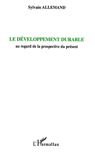 Le développement durable, au regard de la prospective du présent