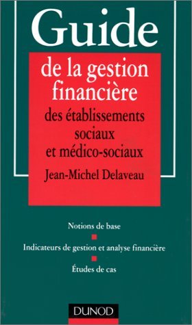 Guide de la gestion financière des établissements sociaux et médico-sociaux : notions de base, étude