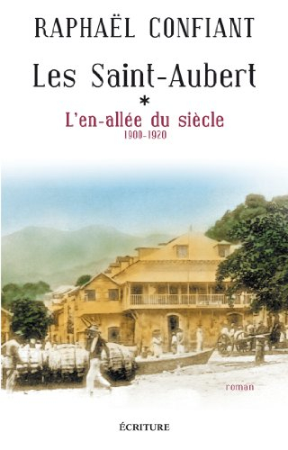 Les Saint-Aubert. Vol. 1. L'en-allée du siècle (1900-1920)