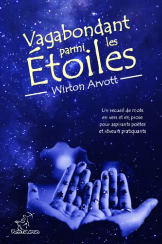 Vagabondant parmi les Étoiles: Un recueil de mots en vers et en prose pour aspirants poètes et rêveu