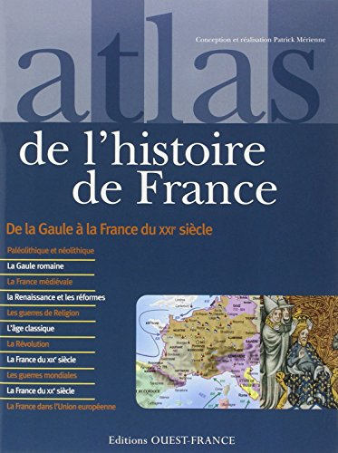 Atlas de l'histoire de France : de la Gaule à la France du XXIe siècle