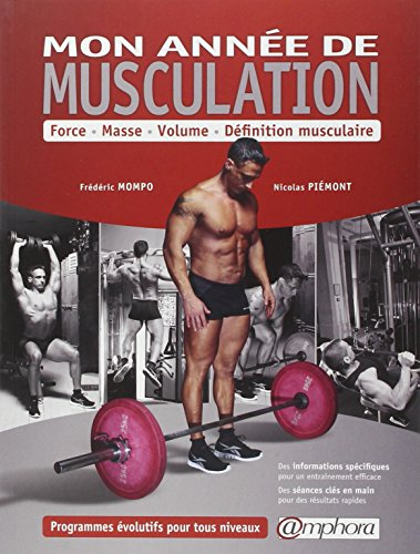 Mon année de musculation : force, masse, volume, définition musculaire : programmes évolutifs pour t