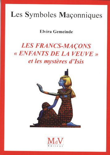 Les francs-maçons, enfants de la veuve, et les mystères d'Isis
