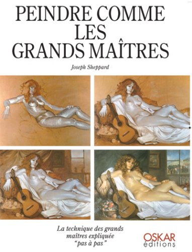 Peindre comme les grands maîtres : les techniques des grands maîtres expliquées pas à pas