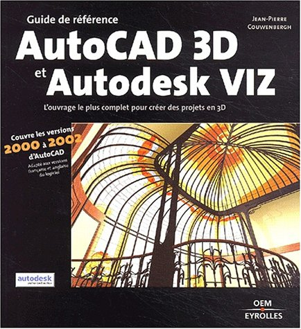 AutoCad 3D et Autodesk Viz : guide de référence