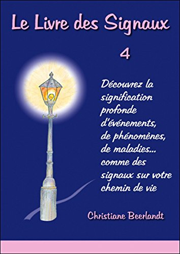 Le livre des signaux : découvrez la signification profonde d'évènements, de phénomènes, de maladies.