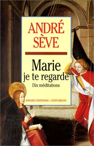 Marie, je te regarde : dix méditations