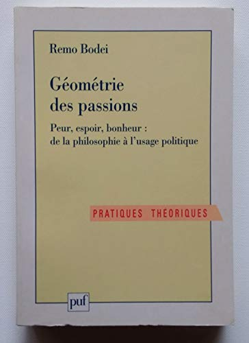 Géométrie des passions : peur, espoir, bonheur, de la philosophie à l'usage politique