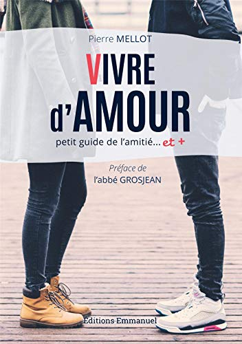 Vivre d'amour : petit guide de l'amitié... et +