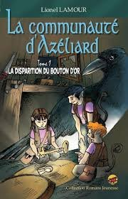 La communauté d'Azéliard. Vol. 1. La disparition du bouton d'or
