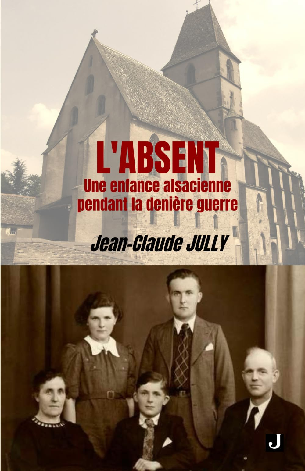 L'ABSENT: Une enfance alsacienne pendant la dernière guerre