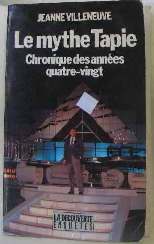 Le Mythe Tapie : chronique des années quatre-vingts