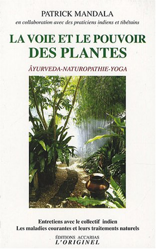 La voie et le pouvoir des plantes : âyurveda, naturopathie, yoga : entretiens avec le collectif indi