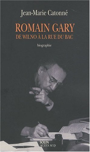 Romain Gary : de Wilno à la rue du Bac : biographie