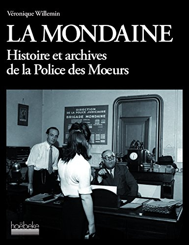 La Mondaine : histoire et archives de la police des moeurs