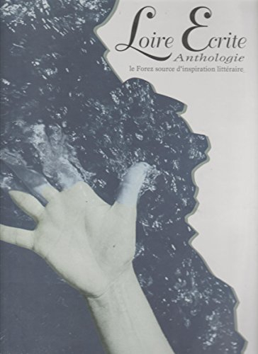 Loire écrite : le Forez, source d'inspiration littéraire : anthologie