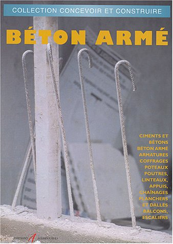 Béton armé : ciments et bétons, béton armé, armatures, coffrages, poteaux, poutres, linteaux, appuis
