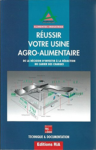 Réussir votre usine agroalimentaire : de la décision d'investir à la rédaction du cahier des charges