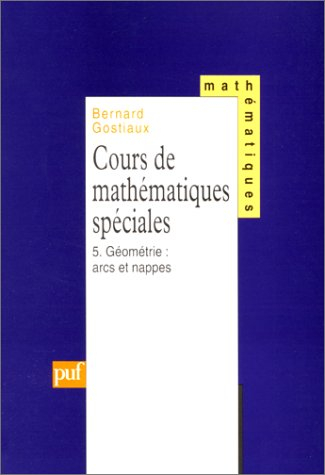 Cours de mathématiques spéciales. Vol. 5. Arcs et nappes