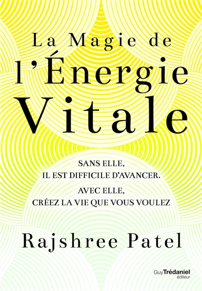 La magie de l'énergie vitale : sans elle, il est difficile d'avancer, avec elle, créez la vie que vo