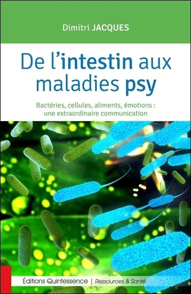 De l'intestin aux maladies psy : bactéries, cellules, aliments, émotions : une extraordinaire commun