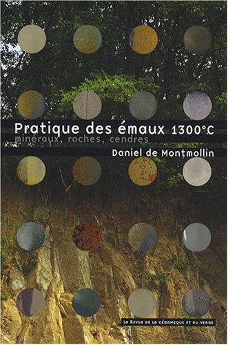Pratique des émaux de 1.300° C : minéraux, roches, cendres