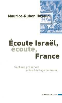 Ecoute Israël, écoute France... : sachons préserver notre héritage commun...