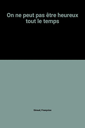 On ne peut pas être heureux tout le temps