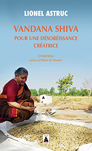 Vandana Shiva, pour une désobéissance créatrice : entretiens