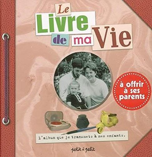 Le livre de ma vie : l'album que je transmets à mes enfants, à offrir à ses parents
