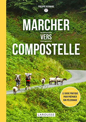 Marcher vers Compostelle : le guide pratique pour préparer son pèlerinage