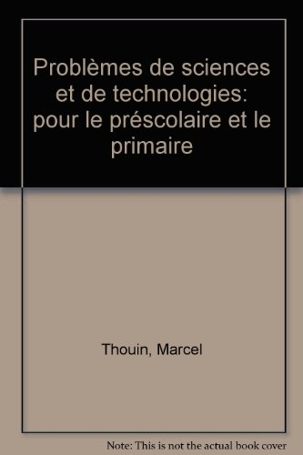 Résoudre des problèmes scientifiques et technologiques au préscolaire et au primaire