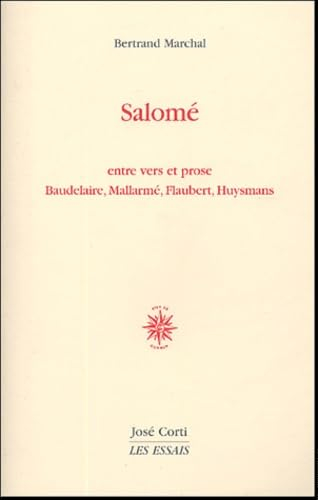Salomé : entre vers et prose : Baudelaire, Mallarmé, Flaubert, Huysmans