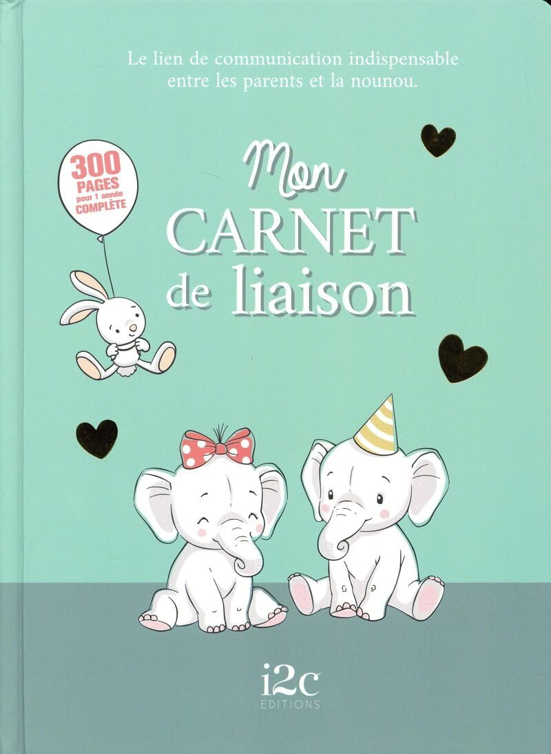 Mon carnet de liaison : le lien de communication indispensable entre les parents et la nounou : 300 
