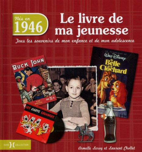 Nés en 1946 : le livre de ma jeunesse : tous les souvenirs de mon enfance et de mon adolescence