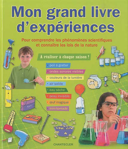 Mon grand livre d'expériences : pour comprendre les phénomènes scientifiques et connaître les lois d