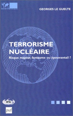 Le terrorisme nucléaire : risque majeur, fantasme ou épouvantail ?