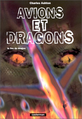 Le feu du dragon. Vol. 1. Avions et dragons