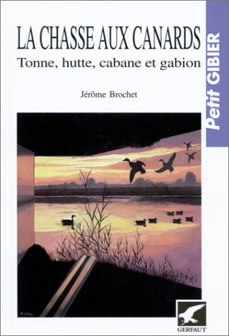 La chasse aux canards : tonne, hutte, cabane et gabion