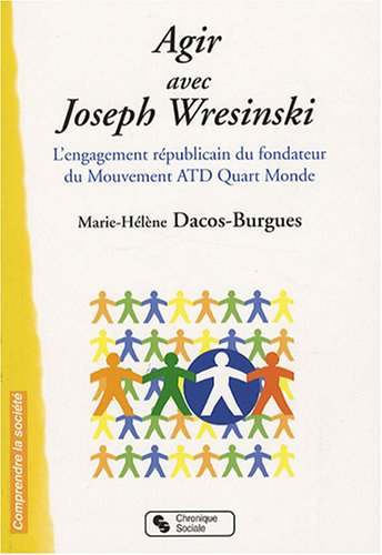 Agir avec Joseph Wresinski : l'engagement républicain du fondateur du mouvement ATD Quart Monde