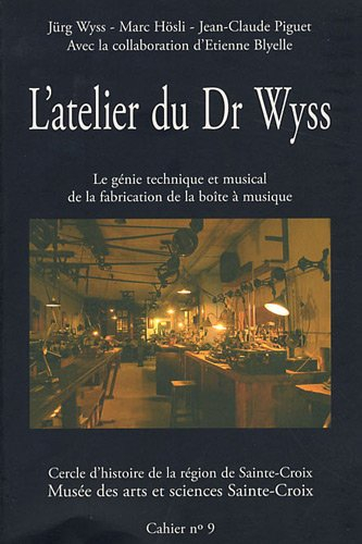 L'atelier du Dr Wyss : le génie technique et musical de la fabrication de la boîte à musique