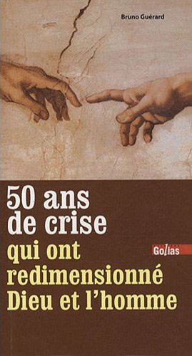 Cinquante ans de crise qui ont redimensionné Dieu et l'homme