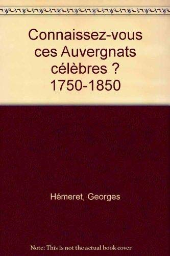 Connaissez-vous ces Auvergnats célèbres ? : 1750-1850