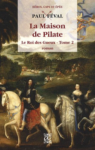 Le roi des gueux. Vol. 2. La maison de Pilate
