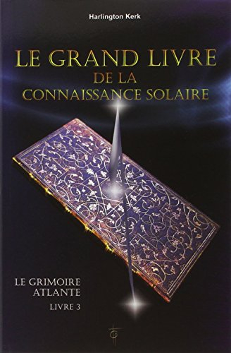 Le grimoire atlante. Vol. 3. Le grand livre de la connaissance solaire