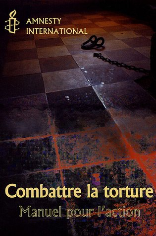 amnesty international, rapport : combattre la torture, manuel pour l'action