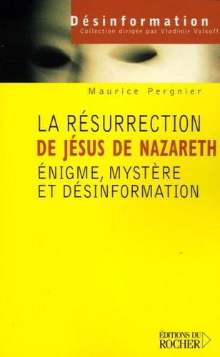 La résurrection de Jésus de Nazareth : énigme, mystère et désinformation