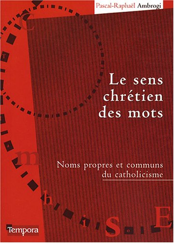 Le sens chrétien des mots : noms propres et communs du catholicisme