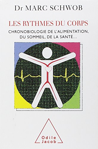 Les rythmes du corps : chronobiologie de l'alimentation, du sommeil, de la santé...