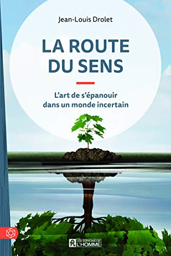 La route du sens : art de s'épanouir dans un monde incertain